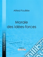 Morale des idées-forces. E-book. Formato EPUB ebook