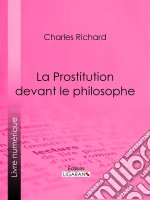 La Prostitution devant le philosophe. E-book. Formato EPUB ebook