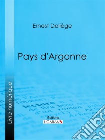 Pays d'Argonne. E-book. Formato EPUB ebook di Ligaran