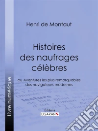 Histoires des naufrages célèbresou Aventures les plus remarquables des navigateurs modernes. E-book. Formato EPUB ebook