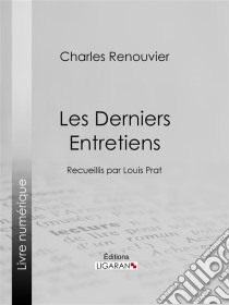 Les Derniers EntretiensRecueillis par Louis Prat. E-book. Formato EPUB ebook di Ligaran