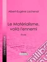 Le Matérialisme, voilà l&apos;ennemiÉtude. E-book. Formato EPUB ebook