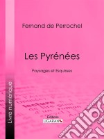 Les PyrénéesPaysages et Esquisses. E-book. Formato EPUB ebook