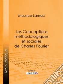 Les Conceptions méthodologiques et sociales de Charles FourierLeur influence. E-book. Formato EPUB ebook di Ligaran