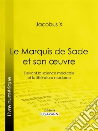 Le Marquis de Sade et son oeuvreDevant la science médicale et la littérature moderne. E-book. Formato EPUB ebook