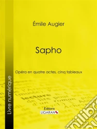 SaphoOpéra en quatre actes, cinq tableaux. E-book. Formato EPUB ebook