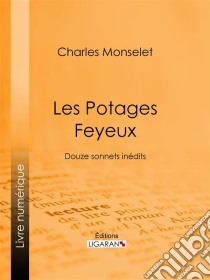 Les Potages FeyeuxDouze sonnets inédits. E-book. Formato EPUB ebook di Ligaran