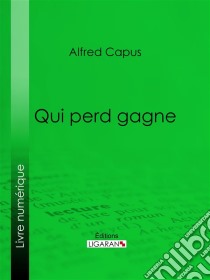 Qui perd gagne. E-book. Formato EPUB ebook di Ligaran