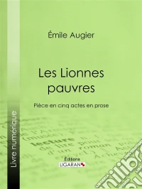 Les Lionnes pauvresPièce en cinq actes en prose. E-book. Formato EPUB ebook