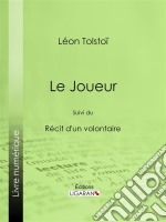 Le JoueurSuivi du Récit d&apos;un volontaire. E-book. Formato EPUB ebook