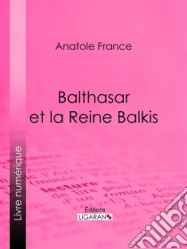 Balthasar et la Reine Balkis. E-book. Formato EPUB ebook di Ligaran