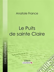 Le Puits de sainte Claire. E-book. Formato EPUB ebook di Ligaran