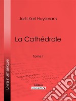 La CathédraleTome I. E-book. Formato EPUB ebook