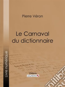 Le Carnaval du dictionnaire. E-book. Formato EPUB ebook di Ligaran