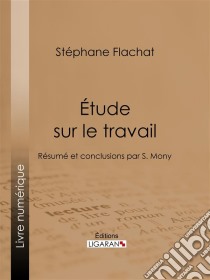 Étude sur le travailRésumé et conclusions par S. Mony. E-book. Formato EPUB ebook di Ligaran