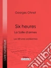 Six heures : La Salle d'armes: Les Minutes parisiennes. E-book. Formato EPUB ebook di Georges Ohnet