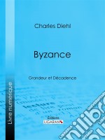 ByzanceGrandeur et Décadence - L&apos;évolution de l&apos;histoire byzantine, Les causes de la grandeur de Byzance, Les causes de sa décadence, La civilisation byzantine et son influence, L&apos;héritage de Byzance. E-book. Formato EPUB ebook