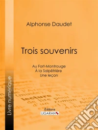 Trois souvenirsAu Fort-Montrouge - À la Salpêtrière - Une leçon. E-book. Formato EPUB ebook
