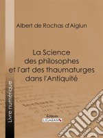 La Science des philosophes et l&apos;art des thaumaturges dans l&apos;Antiquité. E-book. Formato EPUB ebook