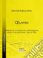 ŒuvresFédéralisme, Socialisme et Antithéologisme - Lettres sur le patriotisme - Dieu et l&apos;État. E-book. Formato EPUB ebook