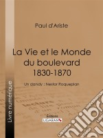 La Vie et le Monde du boulevard (1830-1870)Un dandy : Nestor Roqueplan. E-book. Formato EPUB ebook