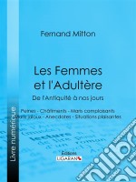 Les Femmes et l&apos;adultère, de l&apos;Antiquité à nos joursPeines - Châtiments - Maris complaisants - Maris jaloux - Anecdotes - Situations plaisantes. E-book. Formato EPUB ebook