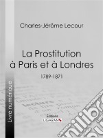 La Prostitution à Paris et à Londres(1789-1871). E-book. Formato EPUB ebook