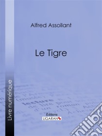 Le Tigre. E-book. Formato EPUB ebook di Ligaran