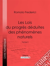 Les Lois du progrès déduites des phénomènes naturelsTome II. E-book. Formato EPUB ebook di Ligaran