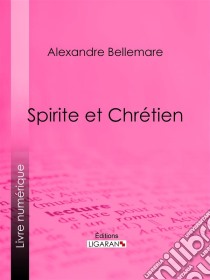 Spirite et Chrétien. E-book. Formato EPUB ebook di Ligaran