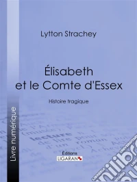 Élisabeth et le Comte d'EssexHistoire tragique. E-book. Formato EPUB ebook