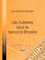 Les Tuileries sous le Second Empire. E-book. Formato EPUB ebook