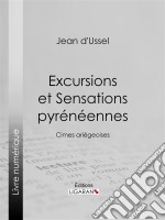 Excursions et Sensations pyrénéennesCimes ariégeoises. E-book. Formato EPUB ebook