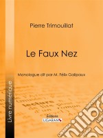 Le Faux NezMonologue dit par M. Félix Galipaux. E-book. Formato EPUB ebook