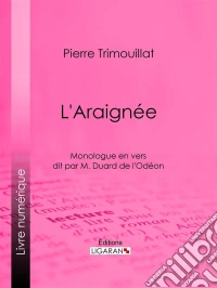 L'AraignéeMonologue en vers dit par M. Duard de l'Odéon. E-book. Formato EPUB ebook