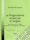 Le Pragmatisme américain et anglaisÉtude historique et critique suivie d&apos;une bibliographie méthodique. E-book. Formato EPUB ebook