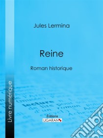 ReineRoman historique. E-book. Formato EPUB ebook di Ligaran