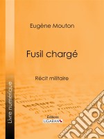 Fusil chargéRécit militaire. E-book. Formato EPUB ebook