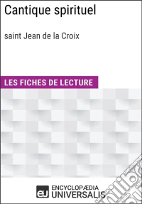 Cantique spirituel de saint Jean de la CroixLes Fiches de lecture d'Universalis. E-book. Formato EPUB ebook