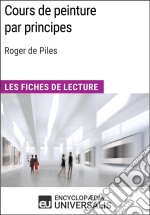 Cours de peinture par principes de Roger de PilesLes Fiches de lecture d&apos;Universalis. E-book. Formato EPUB ebook