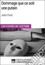 Dommage que ce soit une putain de John FordLes Fiches de lecture d&apos;Universalis. E-book. Formato EPUB