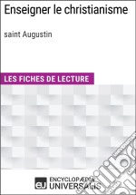 Enseigner le christianisme de saint AugustinLes Fiches de lecture d&apos;Universalis. E-book. Formato EPUB