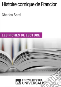 Histoire comique de Francion de Charles SorelLes Fiches de lecture d'Universalis. E-book. Formato EPUB ebook