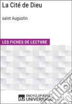 La Cité de Dieu de Saint AugustinLes Fiches de lecture d&apos;Universalis. E-book. Formato EPUB