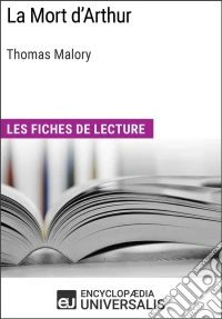 La Mort d'Arthur de MaloryLes Fiches de lecture d'Universalis. E-book. Formato EPUB ebook