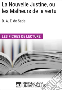 La Nouvelle Justine, ou les Malheurs de la vertu du marquis de SadeLes Fiches de lecture d'Universalis. E-book. Formato EPUB ebook
