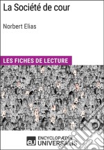 La Société de cour de Norbert EliasLes Fiches de lecture d&apos;Universalis. E-book. Formato EPUB ebook