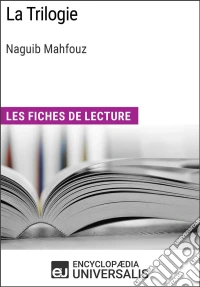 La Trilogie de Naguib MahfouzLes Fiches de lecture d'Universalis. E-book. Formato EPUB ebook