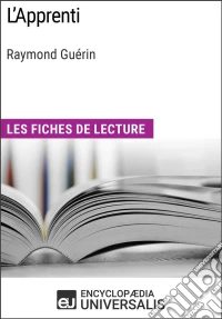 L'Apprenti de Raymond GuérinLes Fiches de lecture d'Universalis. E-book. Formato EPUB ebook
