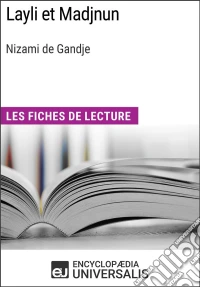 Layli et Madjnun de Nizami de GandjeLes Fiches de lecture d'Universalis. E-book. Formato EPUB ebook